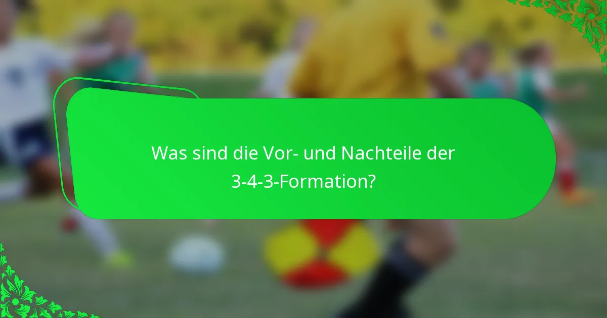Was sind die Vor- und Nachteile der 3-4-3-Formation?