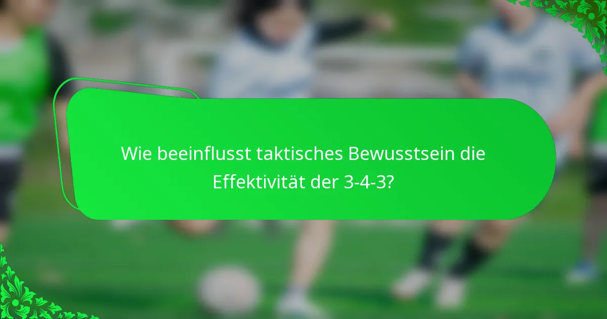 Wie beeinflusst taktisches Bewusstsein die Effektivität der 3-4-3?