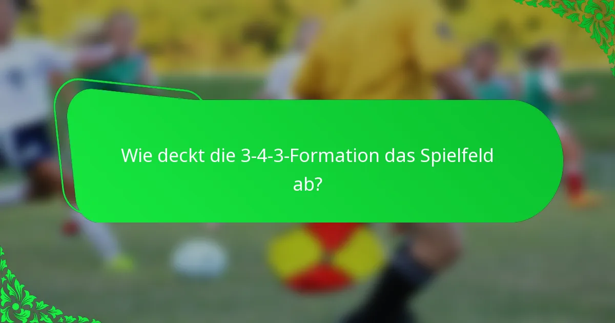 Wie deckt die 3-4-3-Formation das Spielfeld ab?